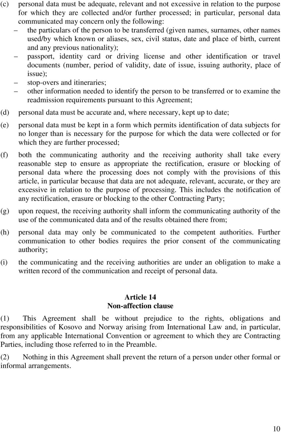 birth, current and any previous nationality); passport, identity card or driving license and other identification or travel documents (number, period of validity, date of issue, issuing authority,