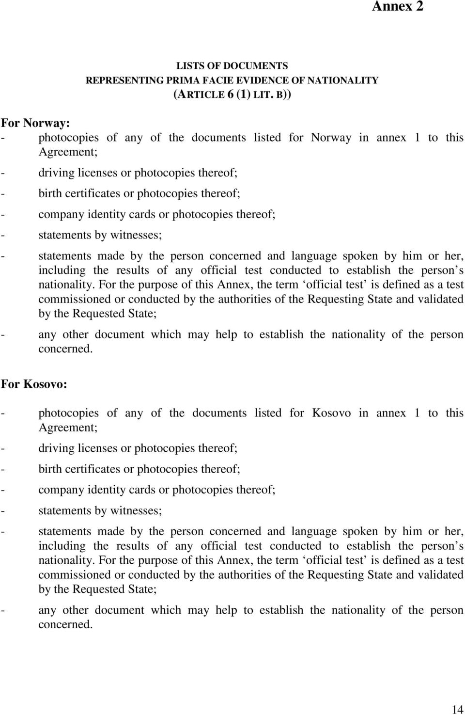 identity cards or photocopies thereof; - statements by witnesses; - statements made by the person concerned and language spoken by him or her, including the results of any official test conducted to