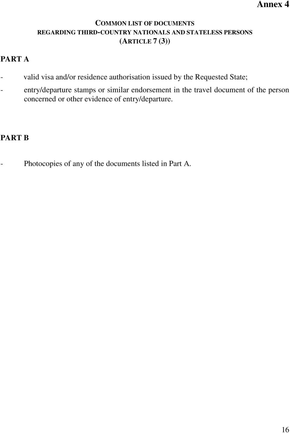 State; - entry/departure stamps or similar endorsement in the travel document of the person