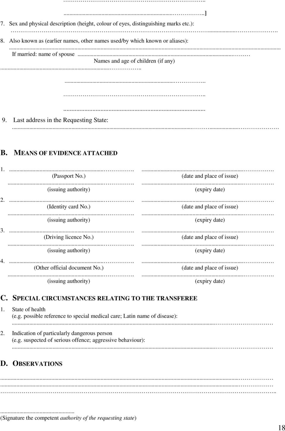 .... (Identity card No.).... (issuing authority) 3..... (Driving licence No.).... (issuing authority) 4..... (Other official document No.).... (issuing authority).... (date and place of issue).