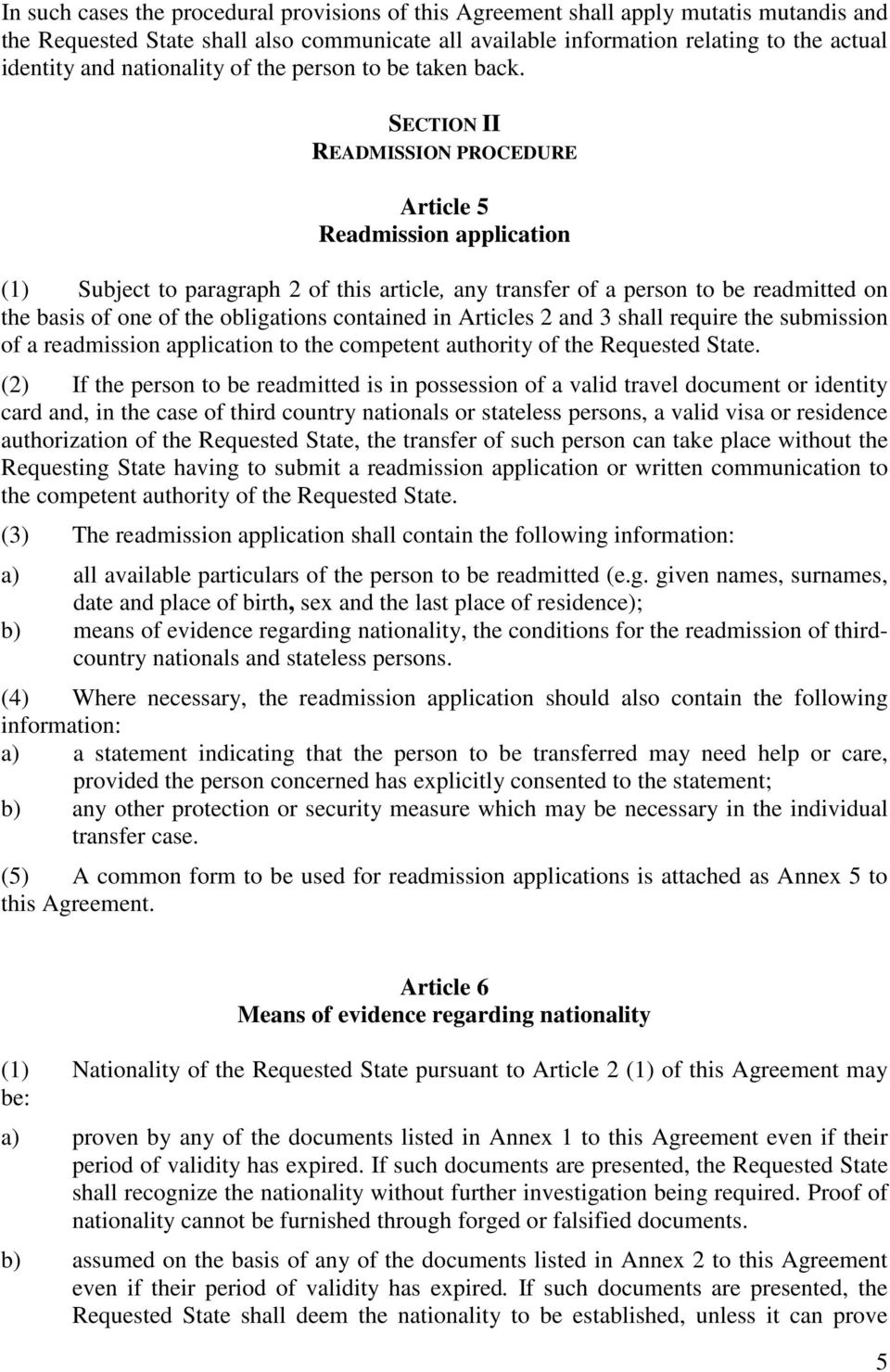 SECTION II READMISSION PROCEDURE Article 5 Readmission application (1) Subject to paragraph 2 of this article, any transfer of a person to be readmitted on the basis of one of the obligations