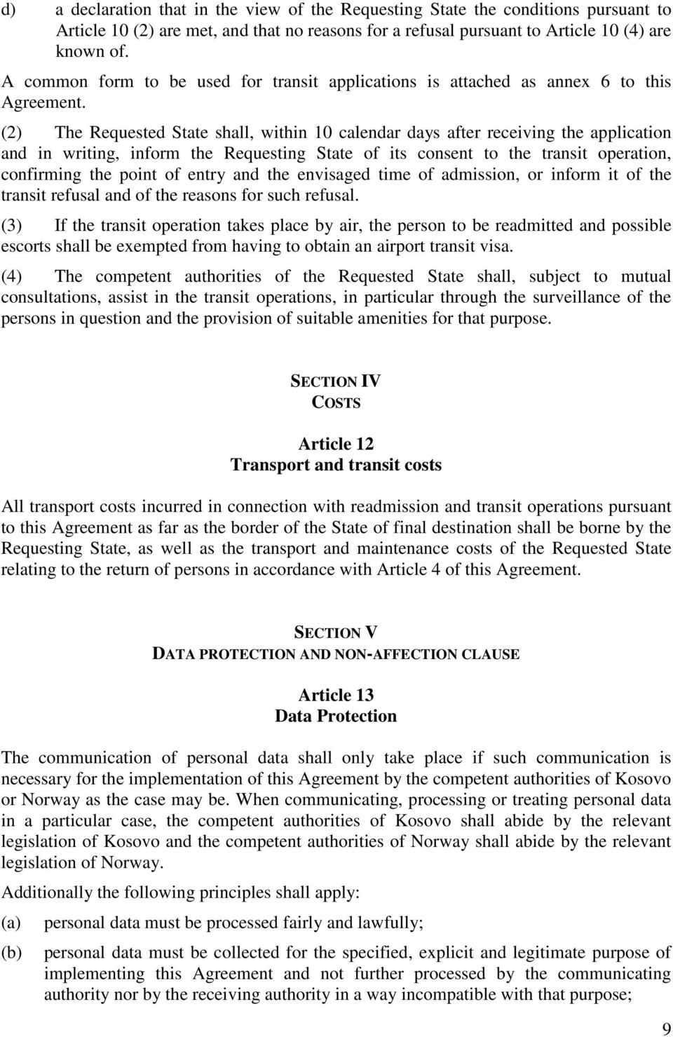 (2) The Requested State shall, within 10 calendar days after receiving the application and in writing, inform the Requesting State of its consent to the transit operation, confirming the point of