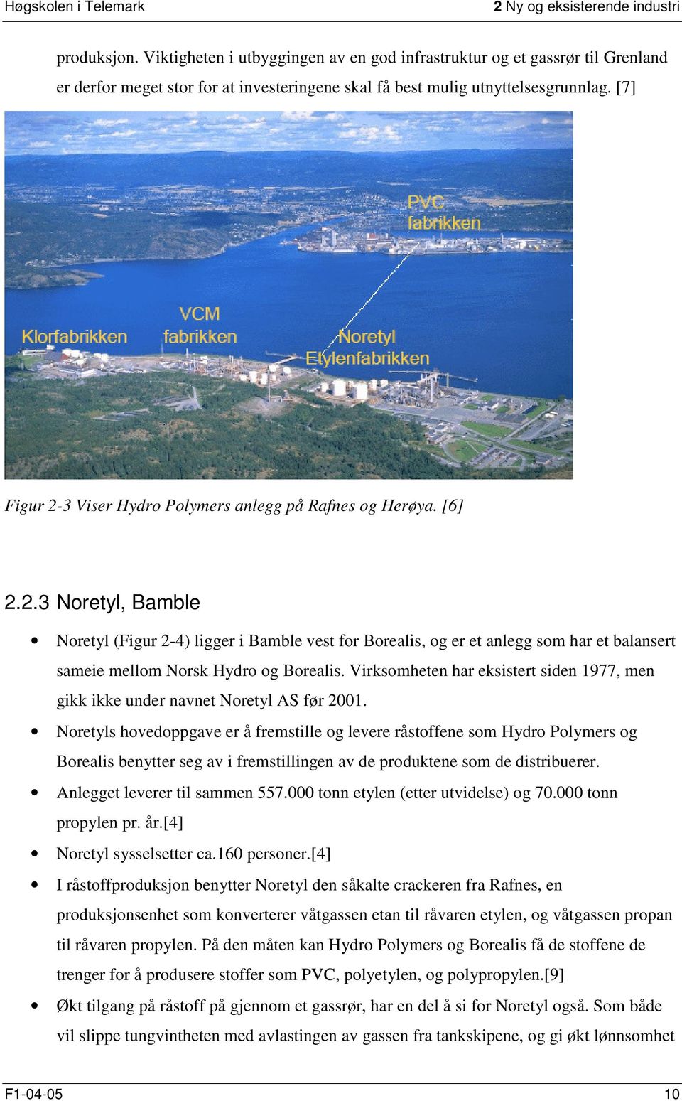 [7] Figur 2-3 Viser Hydro Polymers anlegg på Rafnes og Herøya. [6] 2.2.3 Noretyl, Bamble Noretyl (Figur 2-4) ligger i Bamble vest for Borealis, og er et anlegg som har et balansert sameie mellom Norsk Hydro og Borealis.