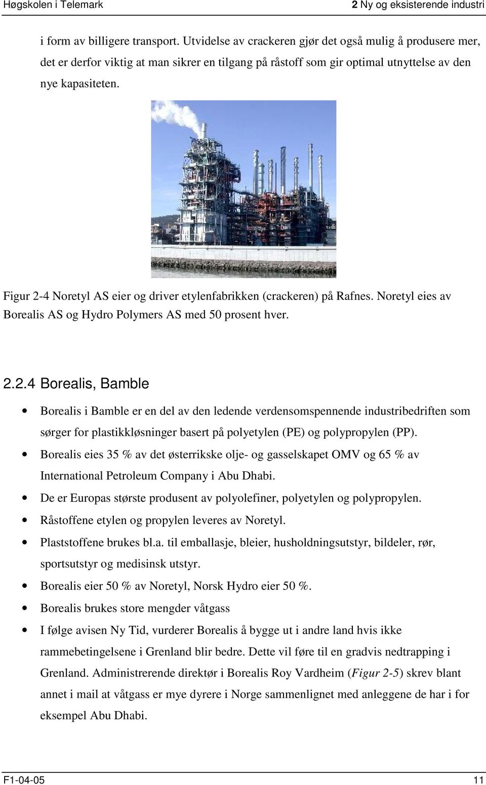 Figur 2-4 Noretyl AS eier og driver etylenfabrikken (crackeren) på Rafnes. Noretyl eies av Borealis AS og Hydro Polymers AS med 50 prosent hver. 2.2.4 Borealis, Bamble Borealis i Bamble er en del av den ledende verdensomspennende industribedriften som sørger for plastikkløsninger basert på polyetylen (PE) og polypropylen (PP).