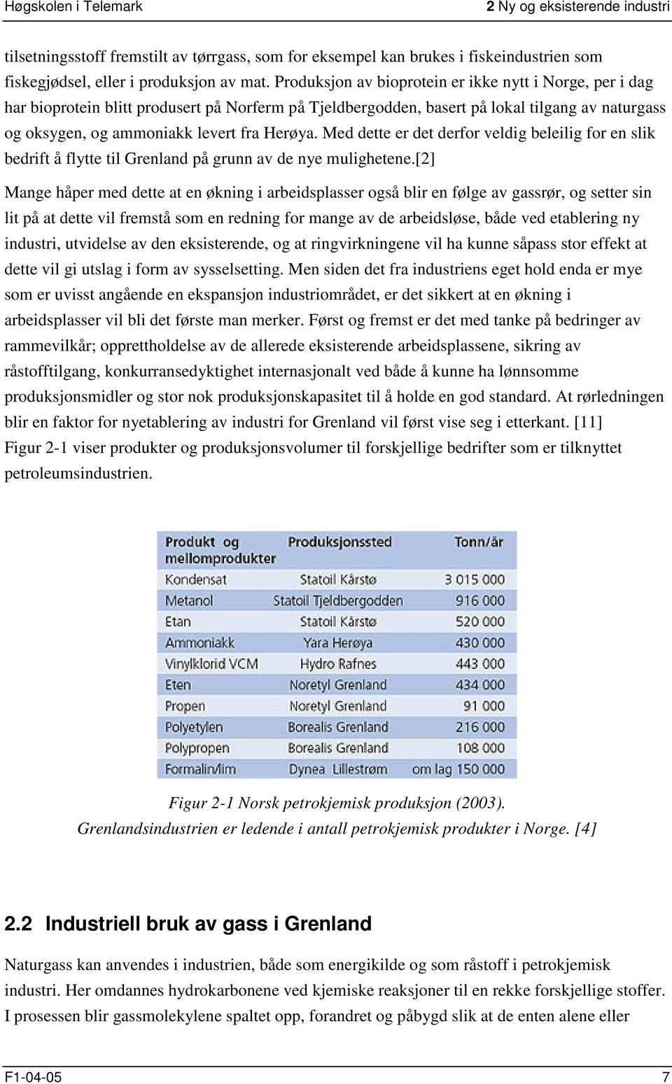 Med dette er det derfor veldig beleilig for en slik bedrift å flytte til Grenland på grunn av de nye mulighetene.