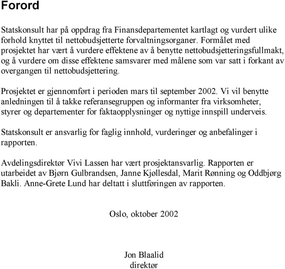 nettobudsjettering. Prosjektet er gjennomført i perioden mars til september 2002.