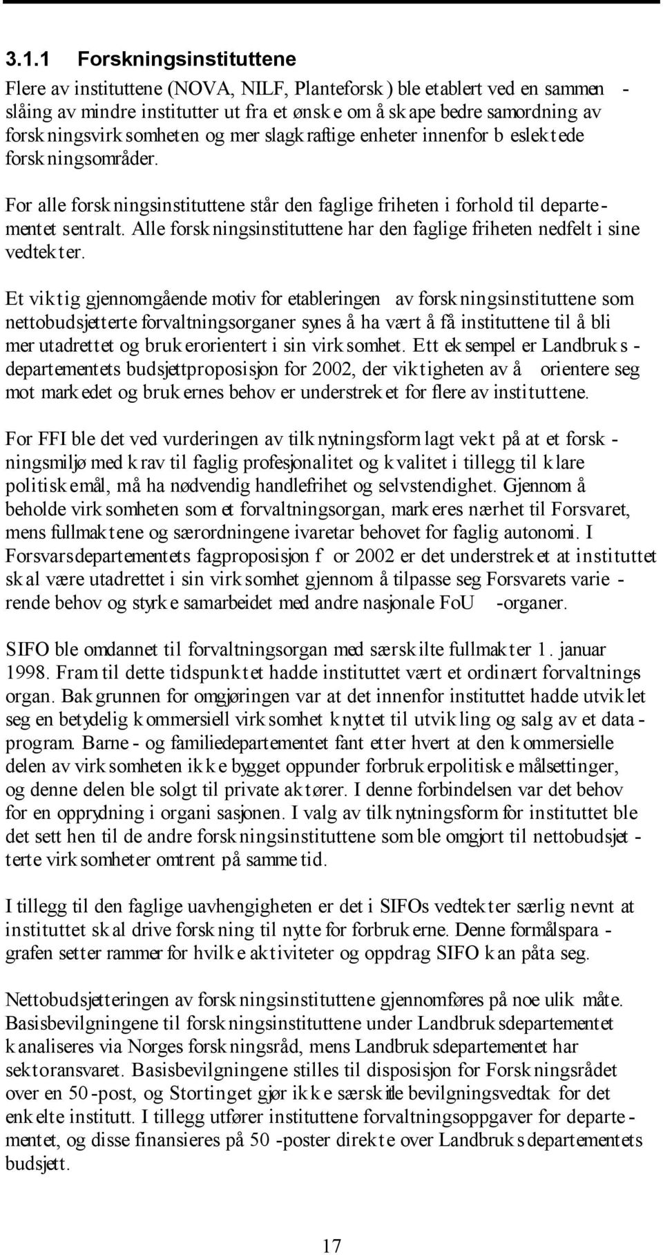 Alle forskningsinstituttene har den faglige friheten nedfelt i sine vedtekter.