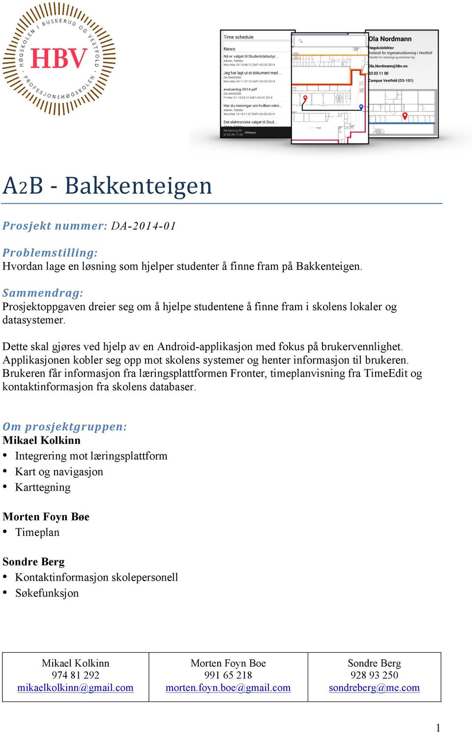 Applikasjonen kobler seg opp mot skolens systemer og henter informasjon til brukeren.