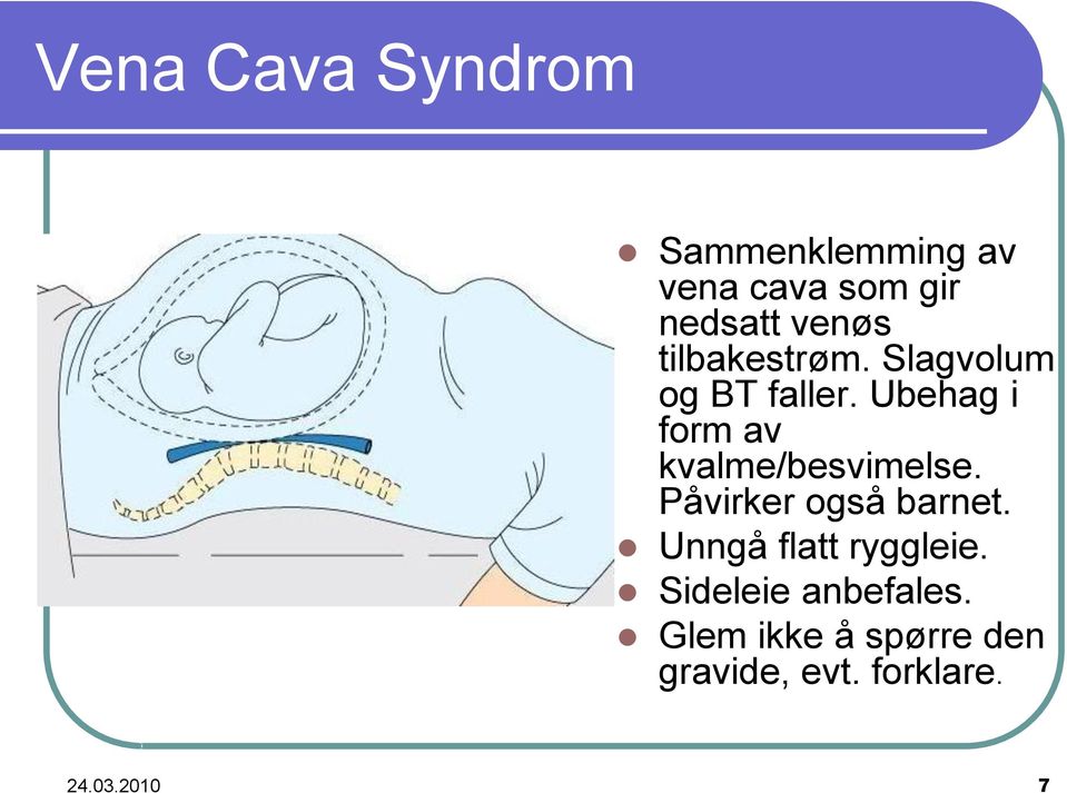 Ubehag i form av kvalme/besvimelse. Påvirker også barnet.