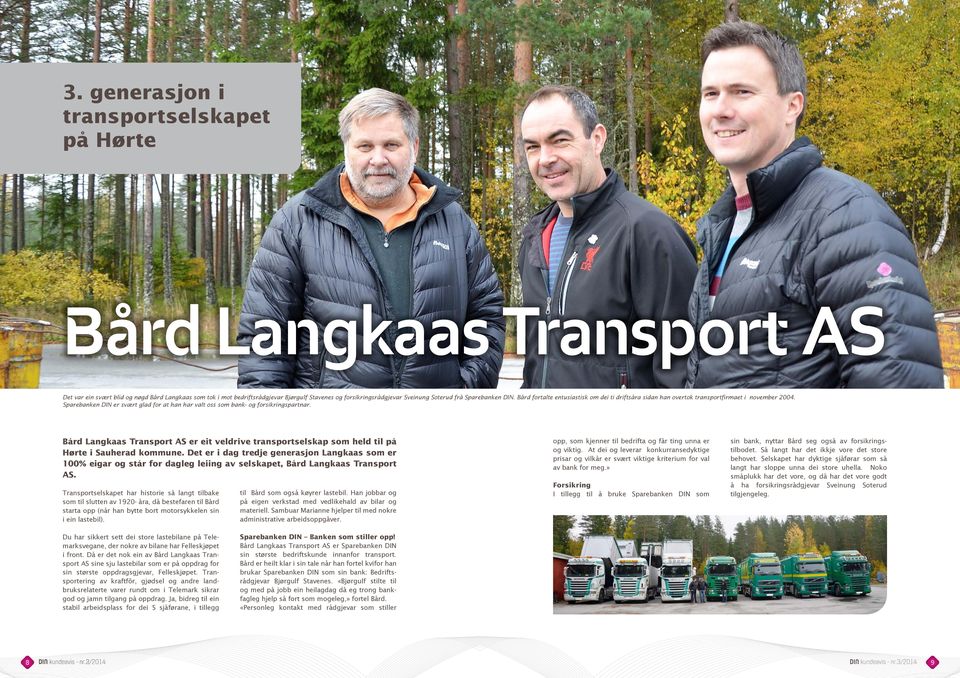 Sparebanken DIN er svært glad for at han har valt oss som bank- og forsikringspartnar. Bård Langkaas Transport AS er eit veldrive transportselskap som held til på Hørte i Sauherad kommune.