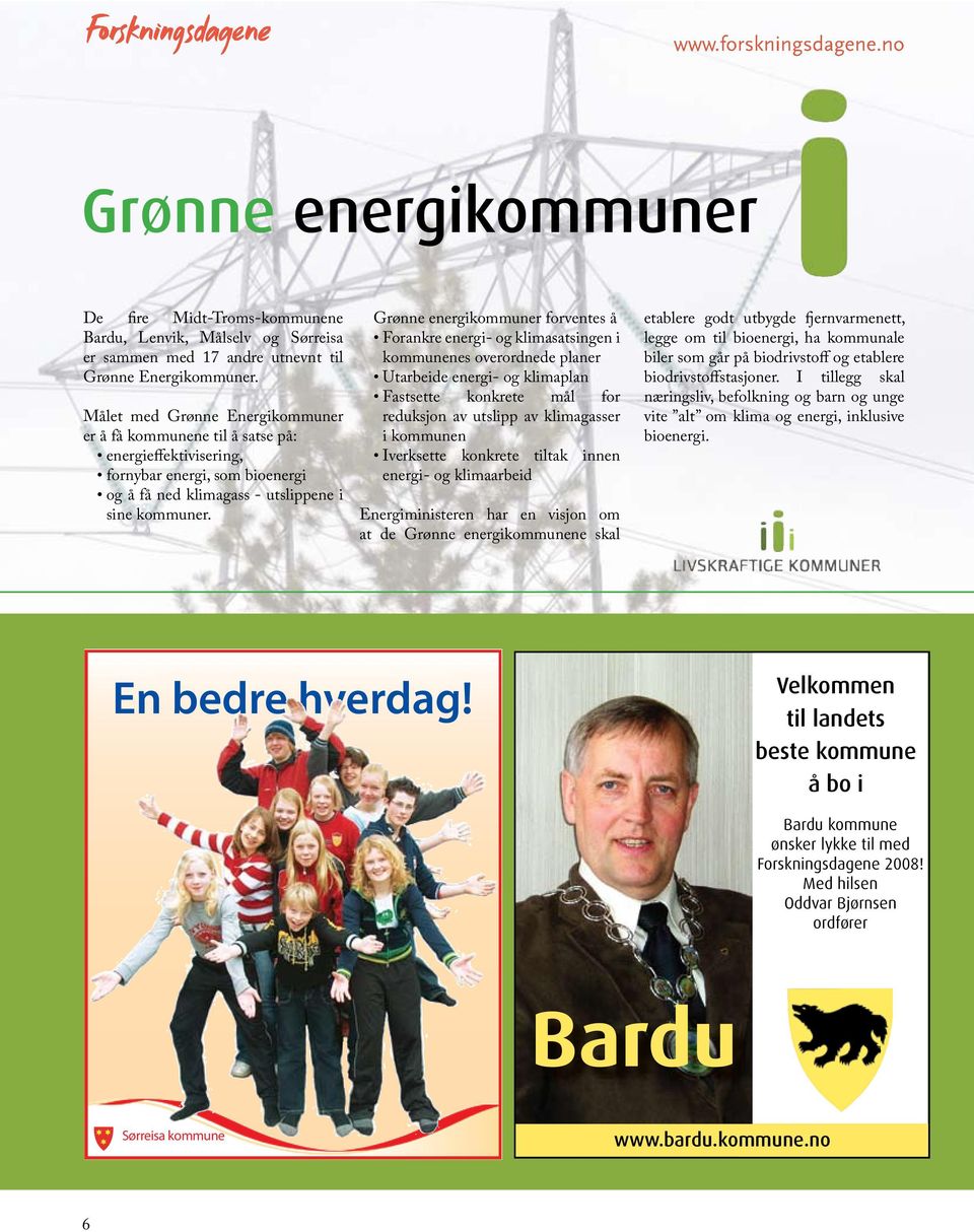 Grønne energikommuner forventes å Forankre energi- og klimasatsingen i kommunenes overordnede planer Utarbeide energi- og klimaplan Fastsette konkrete mål for reduksjon av utslipp av klimagasser i