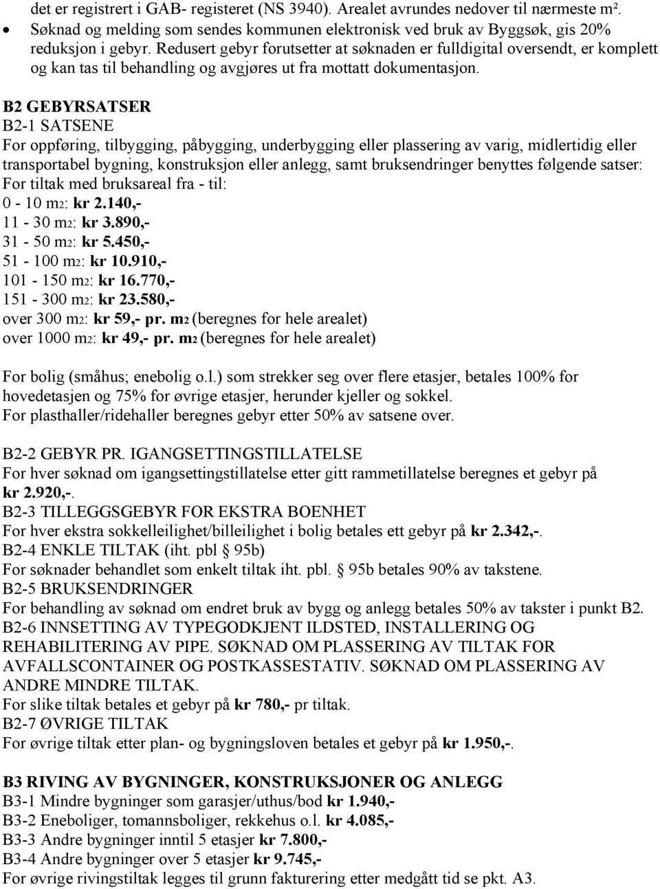 B2 GEBYRSATSER B2-1 SATSENE For oppføring, tilbygging, påbygging, underbygging eller plassering av varig, midlertidig eller transportabel bygning, konstruksjon eller anlegg, samt bruksendringer