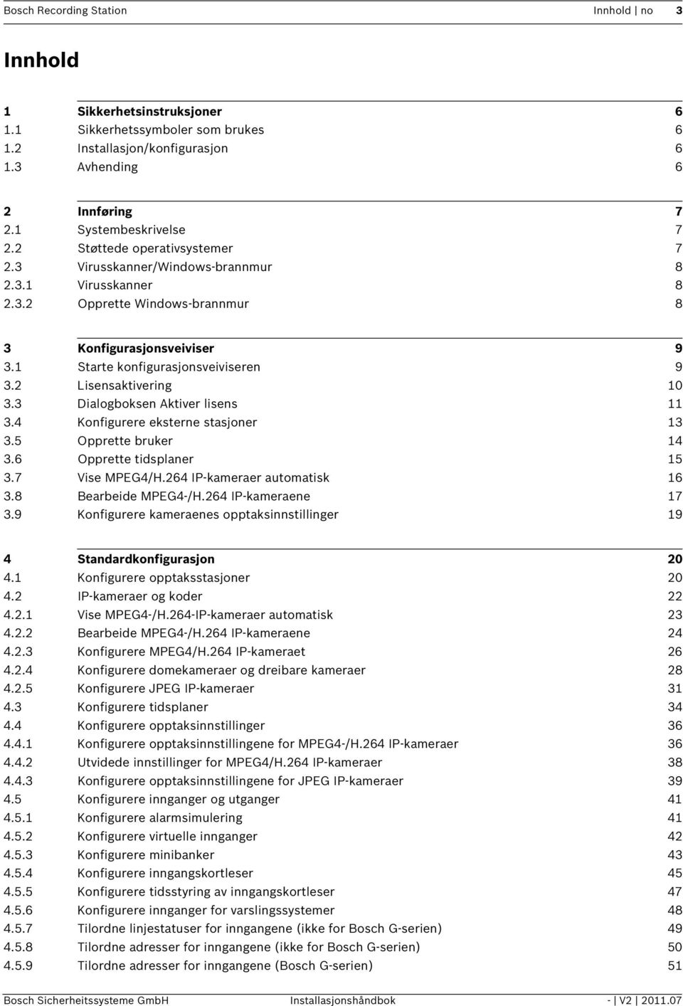 2 Lisensaktivering 10 3.3 Dialogboksen Aktiver lisens 11 3.4 Konfigurere eksterne stasjoner 13 3.5 Opprette bruker 14 3.6 Opprette tidsplaner 15 3.7 Vise MPEG4/H.264 IP-kameraer automatisk 16 3.