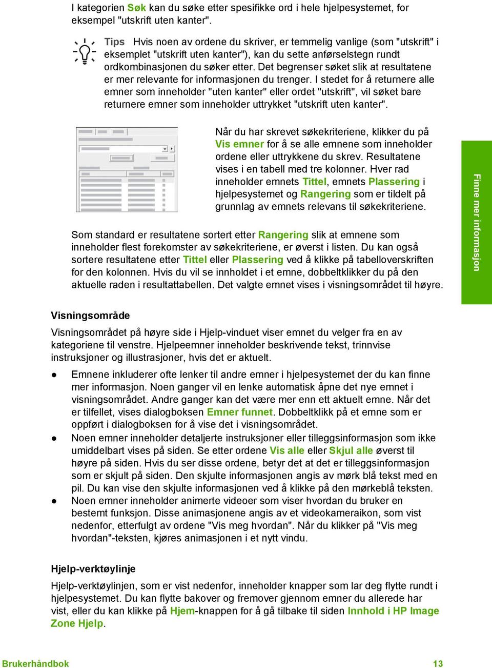 Det begrenser søket slik at resultatene er mer relevante for informasjonen du trenger.