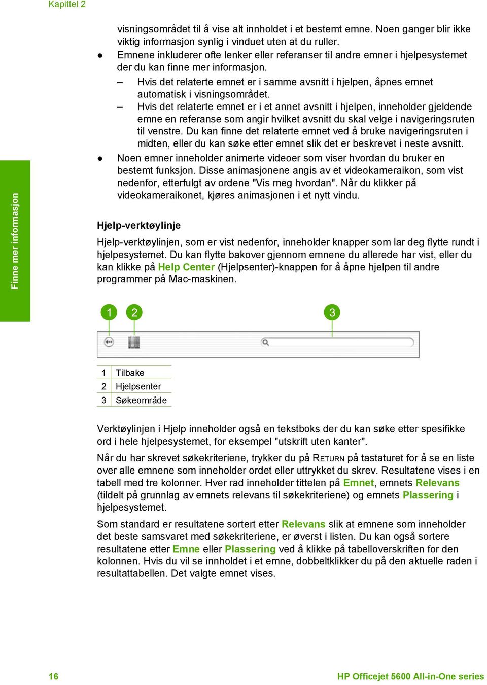 Hvis det relaterte emnet er i samme avsnitt i hjelpen, åpnes emnet automatisk i visningsområdet.