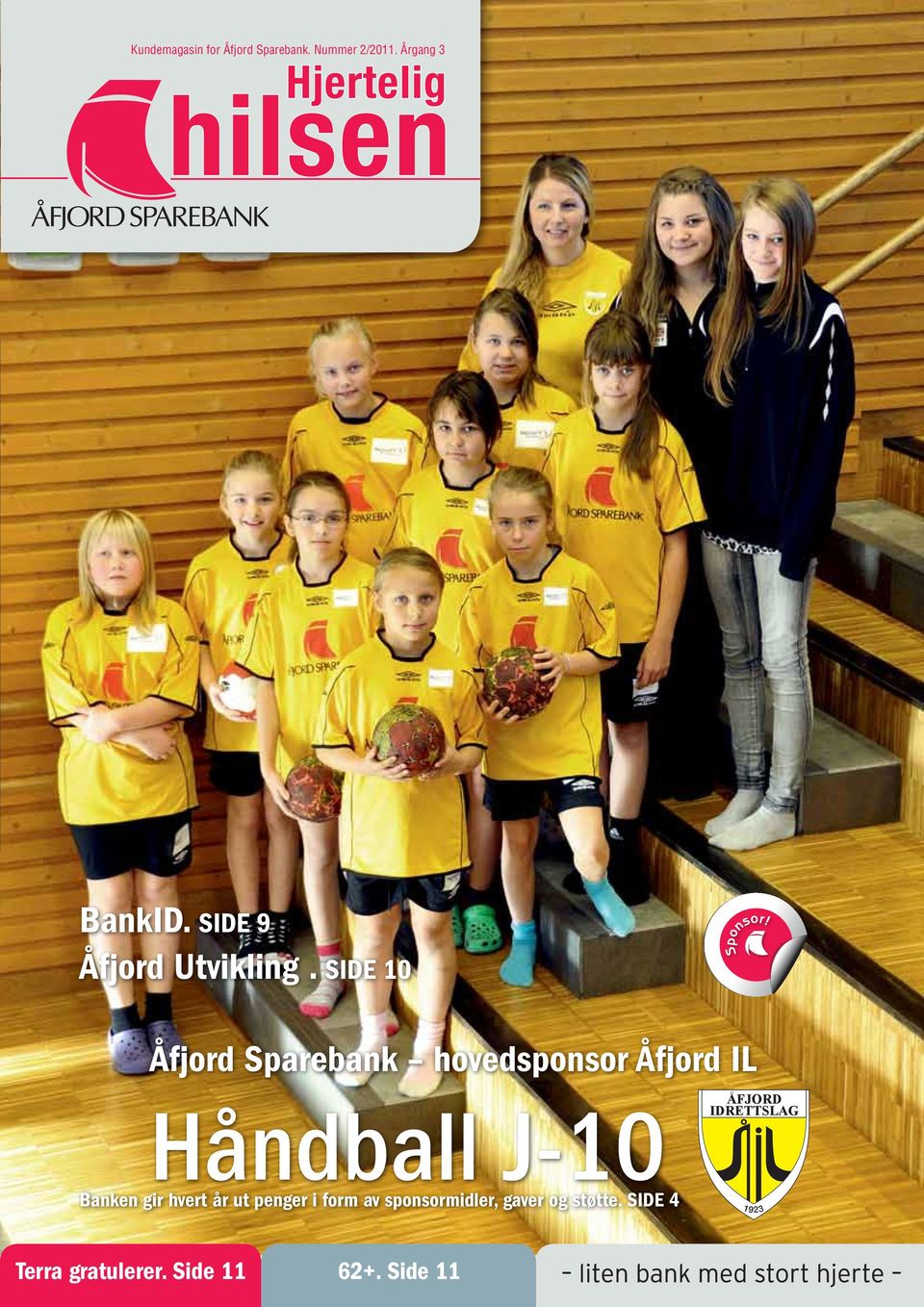 Åfjord Sparebank hovedsponsor Åfjord IL Håndball J-10 Banken gir hvert år ut penger i form