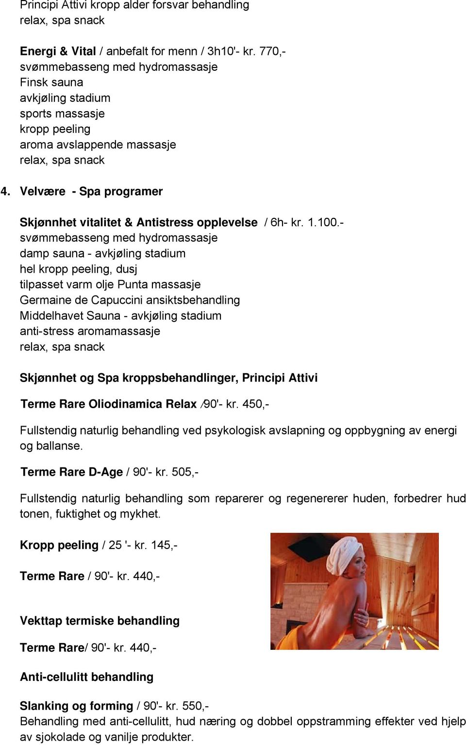 - damp sauna - hel kropp peeling, dusj tilpasset varm olje Punta massasje Germaine de Capuccini ansiktsbehandling Middelhavet Sauna - anti-stress aromamassasje Skjønnhet og Spa kroppsbehandlinger,