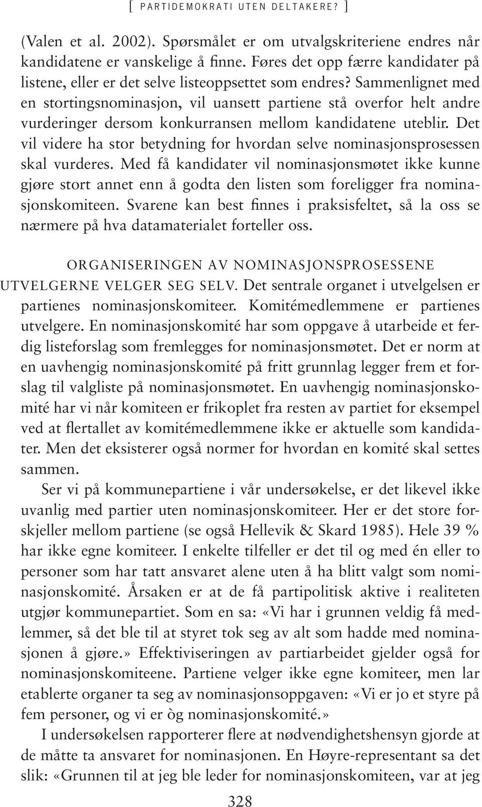 Sammenlignet med en stortingsnominasjon, vil uansett partiene stå overfor helt andre vurderinger dersom konkurransen mellom kandidatene uteblir.