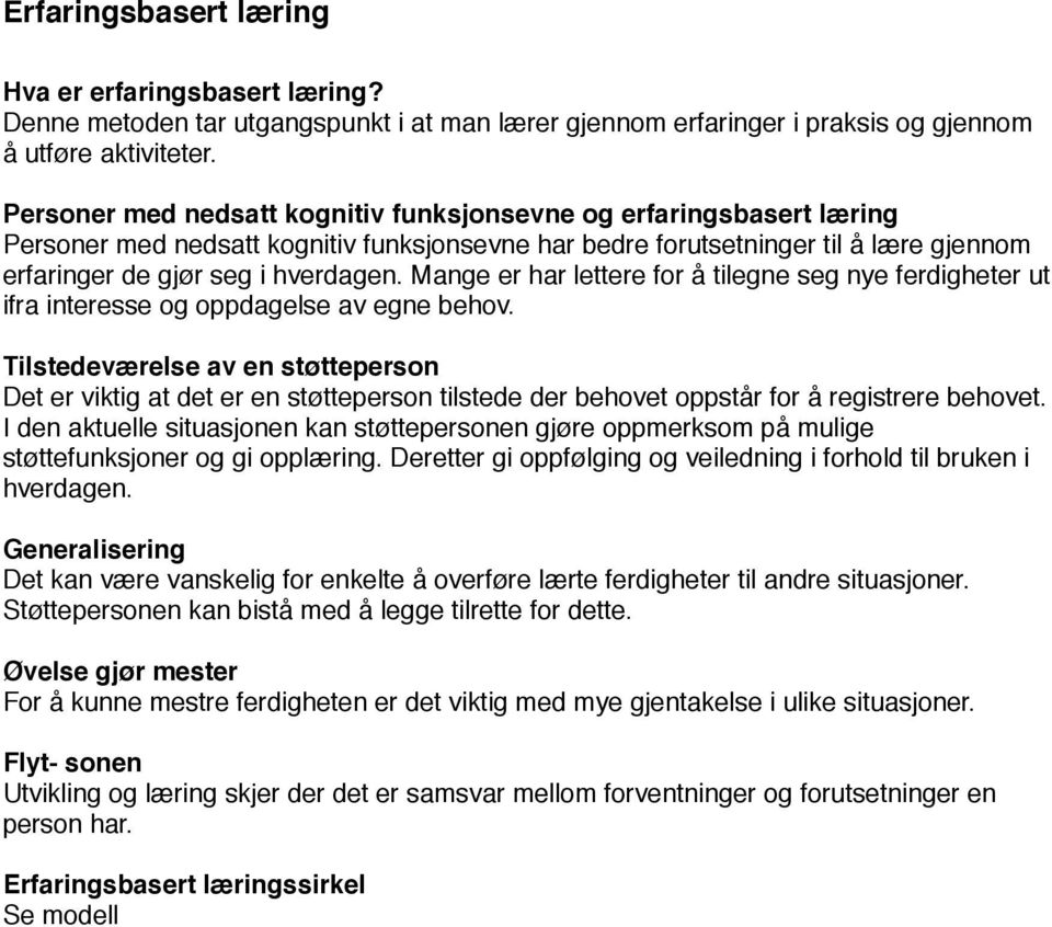 Mange er har lettere for å tilegne seg nye ferdigheter ut ifra interesse og oppdagelse av egne behov.