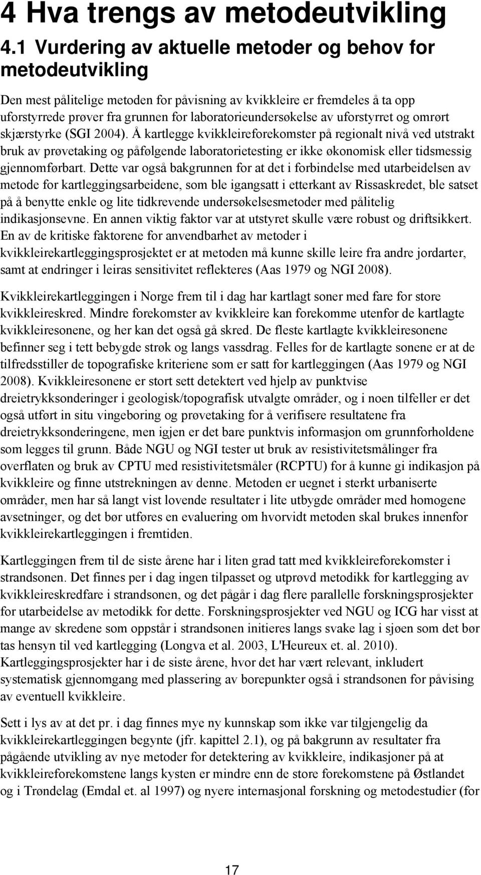 av uforstyrret og omrørt skjærstyrke (SGI 2004).