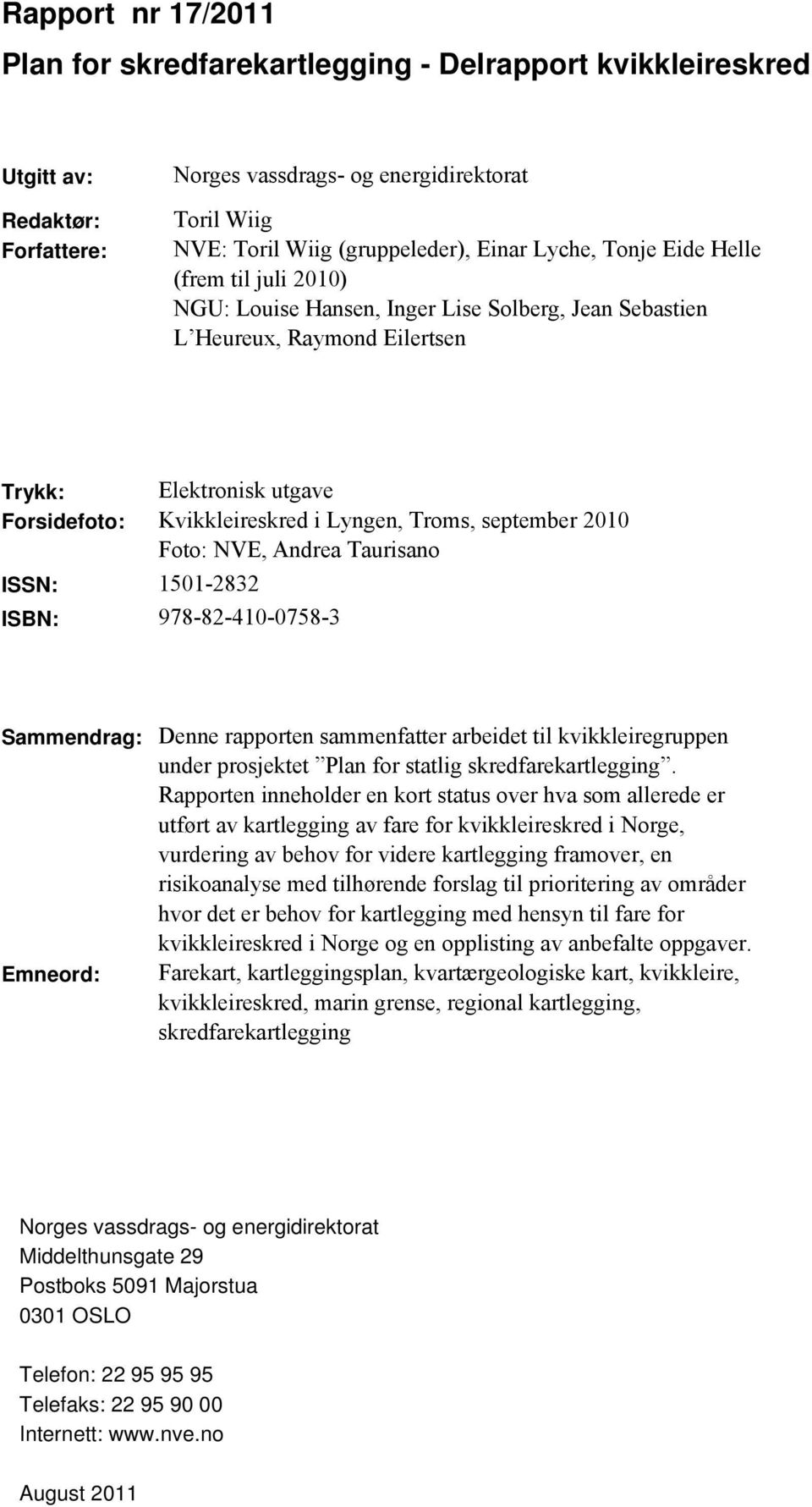 september 2010 Foto: NVE, Andrea Taurisano ISSN: 1501-2832 ISBN: 978-82-410-0758-3 Sammendrag: Denne rapporten sammenfatter arbeidet til kvikkleiregruppen under prosjektet Plan for statlig