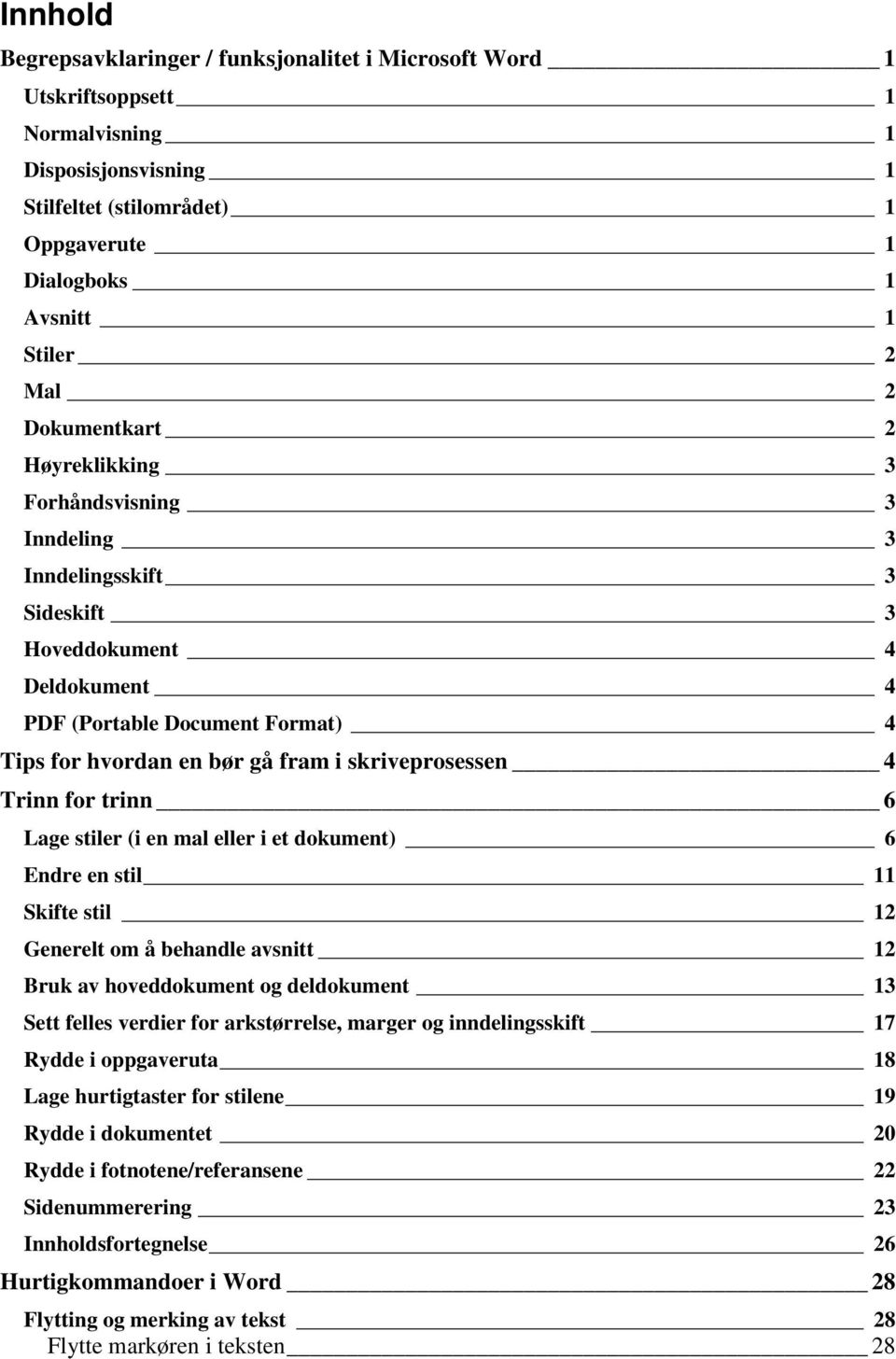 skriveprosessen 4 Trinn for trinn 6 Lage stiler (i en mal eller i et dokument) 6 Endre en stil 11 Skifte stil 12 Generelt om å behandle avsnitt 12 Bruk av hoveddokument og deldokument 13 Sett felles