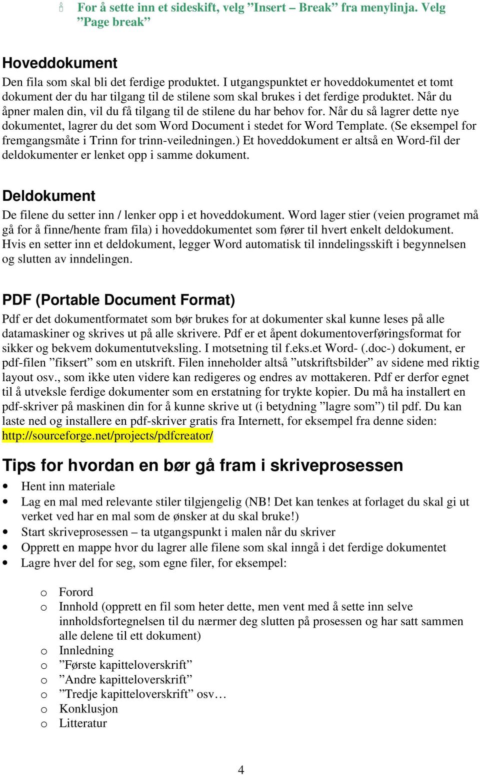 Når du åpner malen din, vil du få tilgang til de stilene du har behov for. Når du så lagrer dette nye dokumentet, lagrer du det som Word Document i stedet for Word Template.