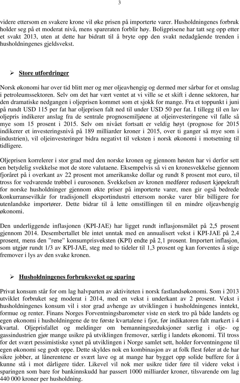 Store utfordringer Norsk økonomi har over tid blitt mer og mer oljeavhengig og dermed mer sårbar for et omslag i petroleumssektoren.