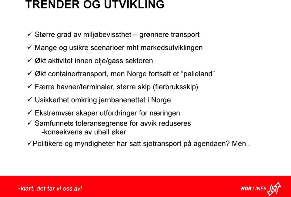 større skip (flerbruksskip) Usikkerhet omkring jernbanenettet i Norge Ekstremvær skaper utfordringer for næringen