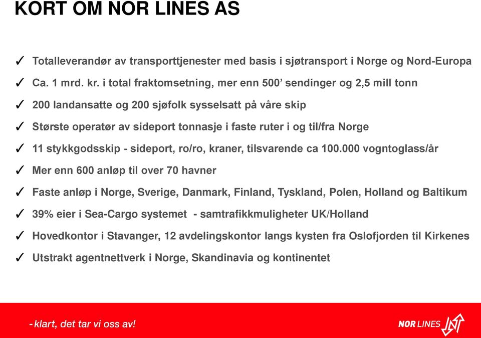 til/fra Norge 11 stykkgodsskip - sideport, ro/ro, kraner, tilsvarende ca 100.