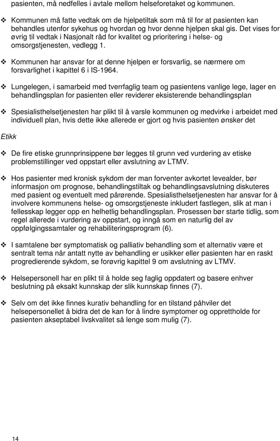 Det vises for øvrig til vedtak i Nasjonalt råd for kvalitet og prioritering i helse- og omsorgstjenesten, vedlegg 1.