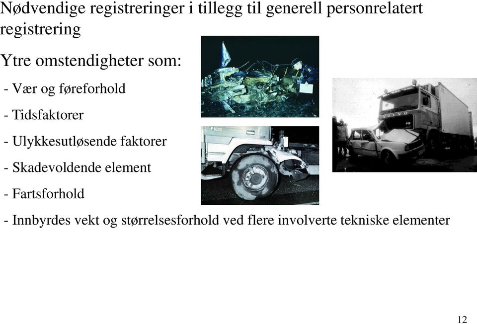 Tidsfaktorer - Ulykkesutløsende faktorer - Skadevoldende element -