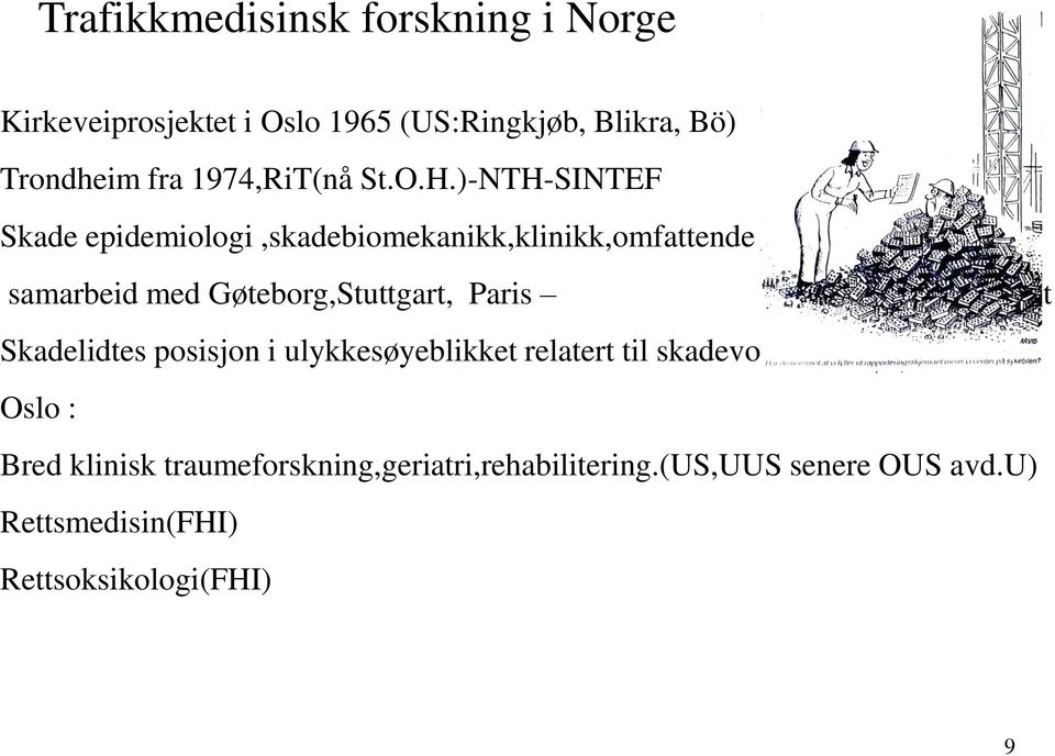 )-NTH-SINTEF Skade epidemiologi,skadebiomekanikk,klinikk,omfattende samarbeid med Gøteborg,Stuttgart, Paris