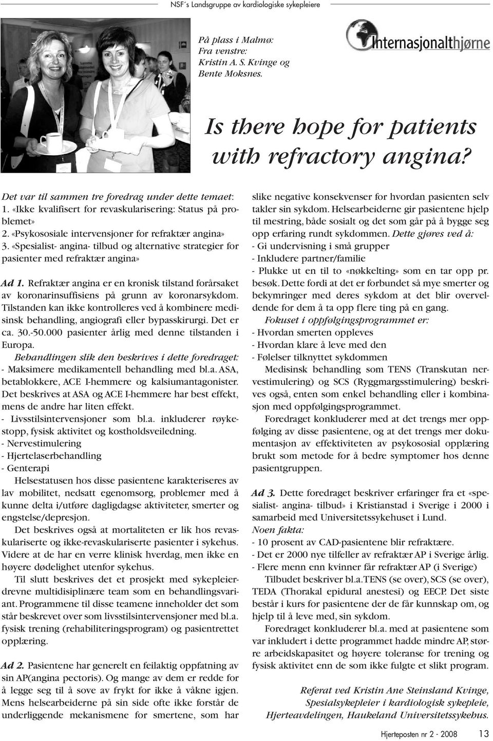 «Spesialist- angina- tilbud og alternative strategier for pasienter med refraktær angina» Ad 1. Refraktær angina er en kronisk tilstand forårsaket av koronarinsuffisiens på grunn av koronarsykdom.
