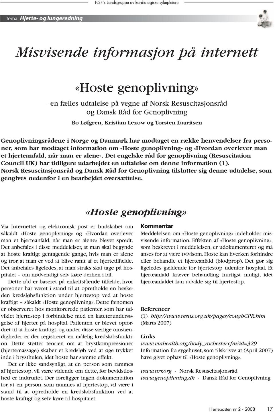 alene». Det engelske råd for genoplivning (Resuscitation Council UK) har tidligere udarbejdet en udtalelse om denne information (1).