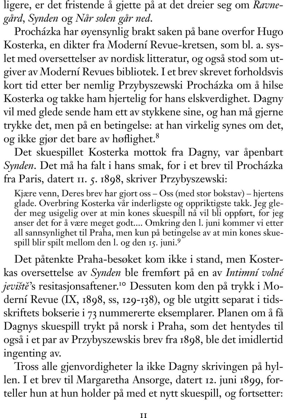 syslet med oversettelser av nordisk litteratur, og også stod som utgiver av Moderní Revues bibliotek.