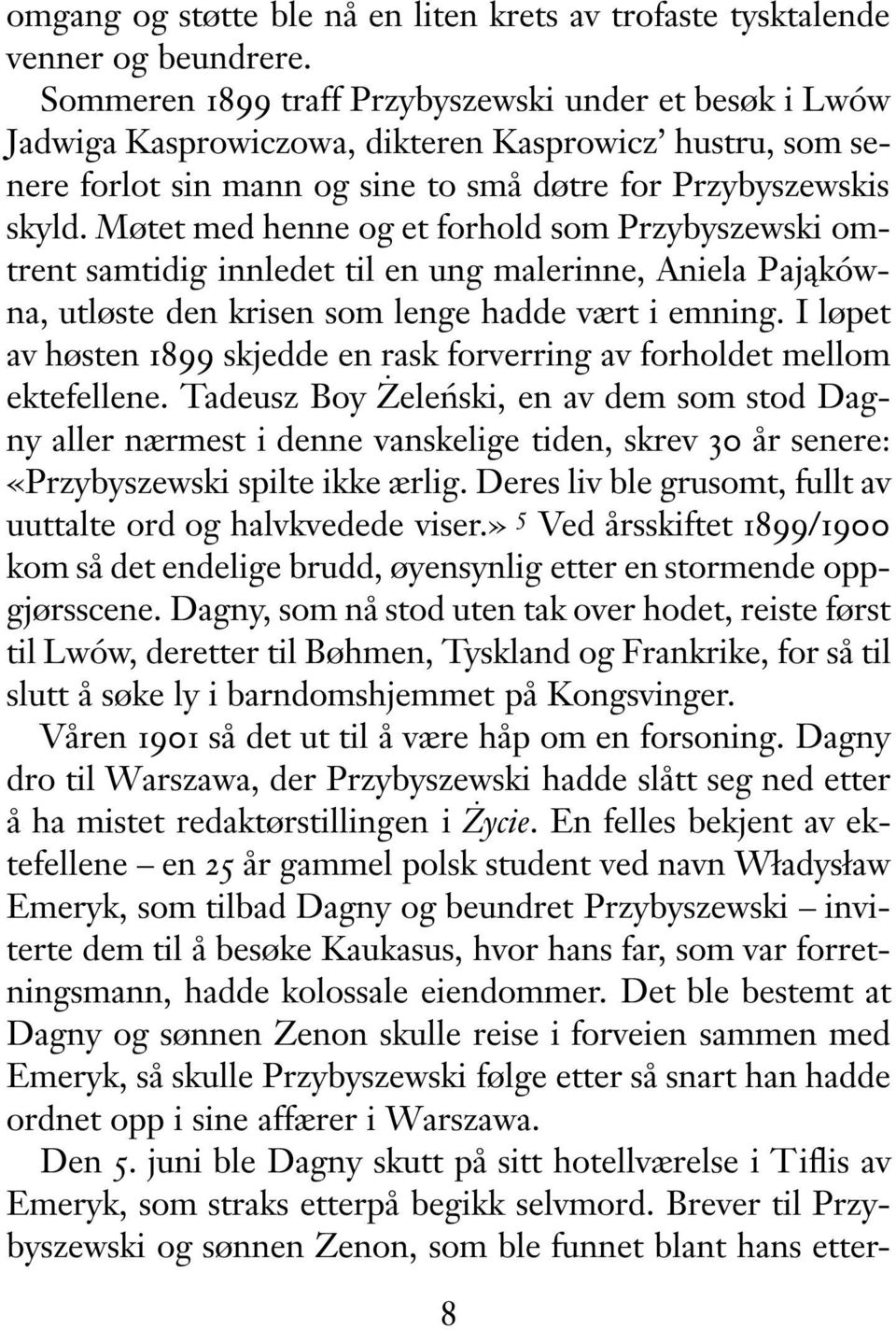 Møtet med henne og et forhold som Przybyszewski omtrent samtidig innledet til en ung malerinne, Aniela Pająkówna, utløste den krisen som lenge hadde vært i emning.