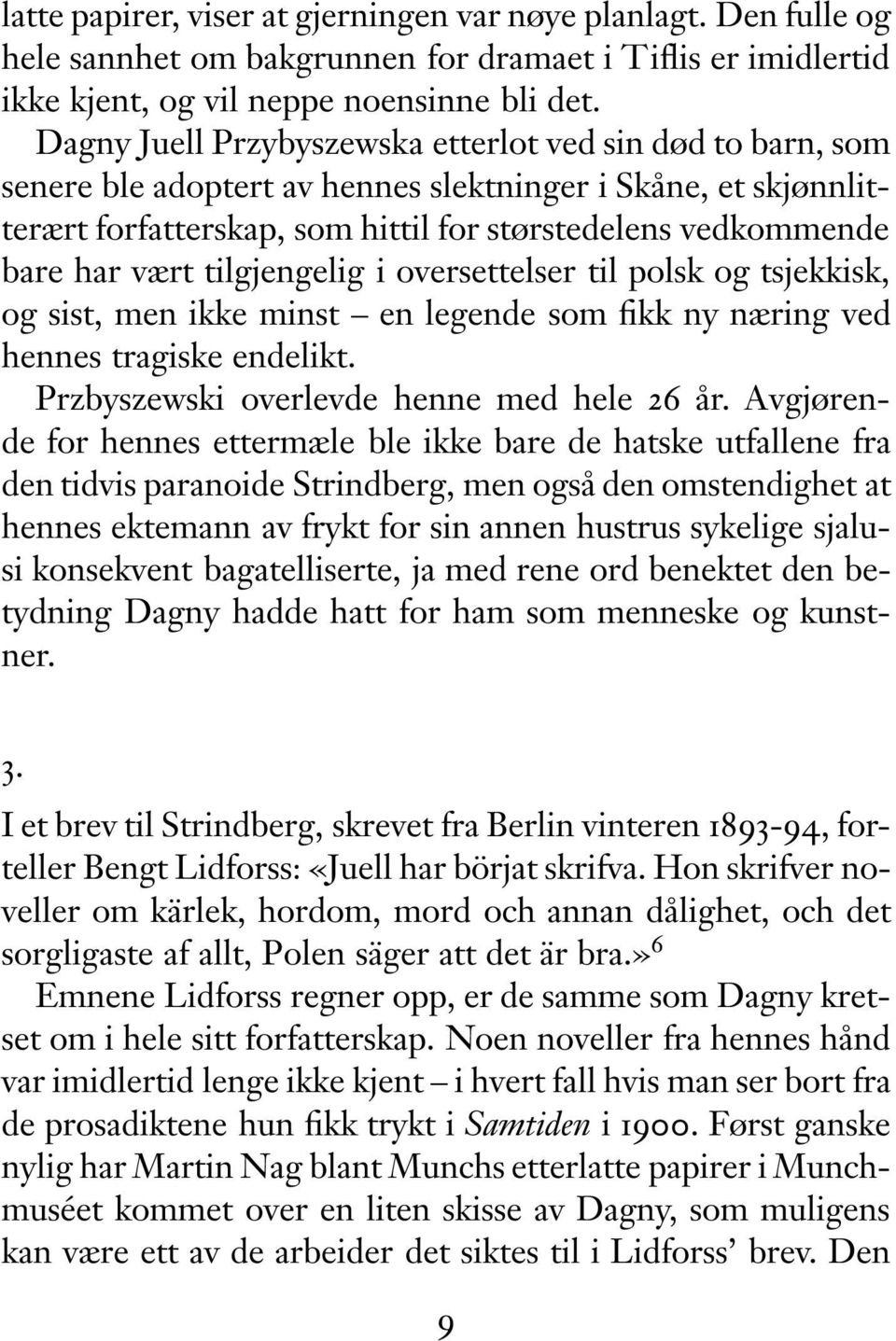 tilgjengelig i oversettelser til polsk og tsjekkisk, og sist, men ikke minst en legende som fikk ny næring ved hennes tragiske endelikt. Przbyszewski overlevde henne med hele 26 år.