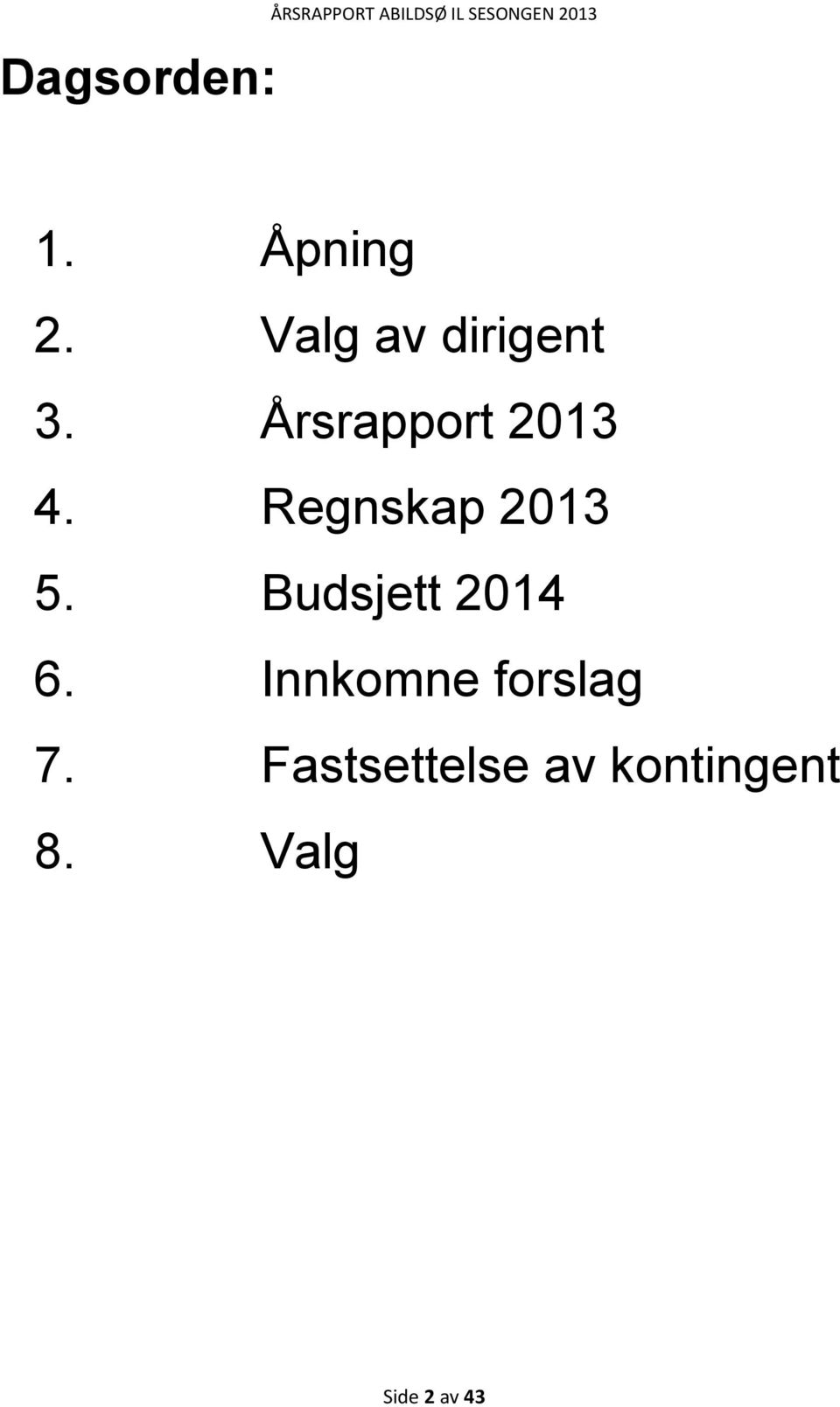 Regnskap 2013 5. Budsjett 2014 6.