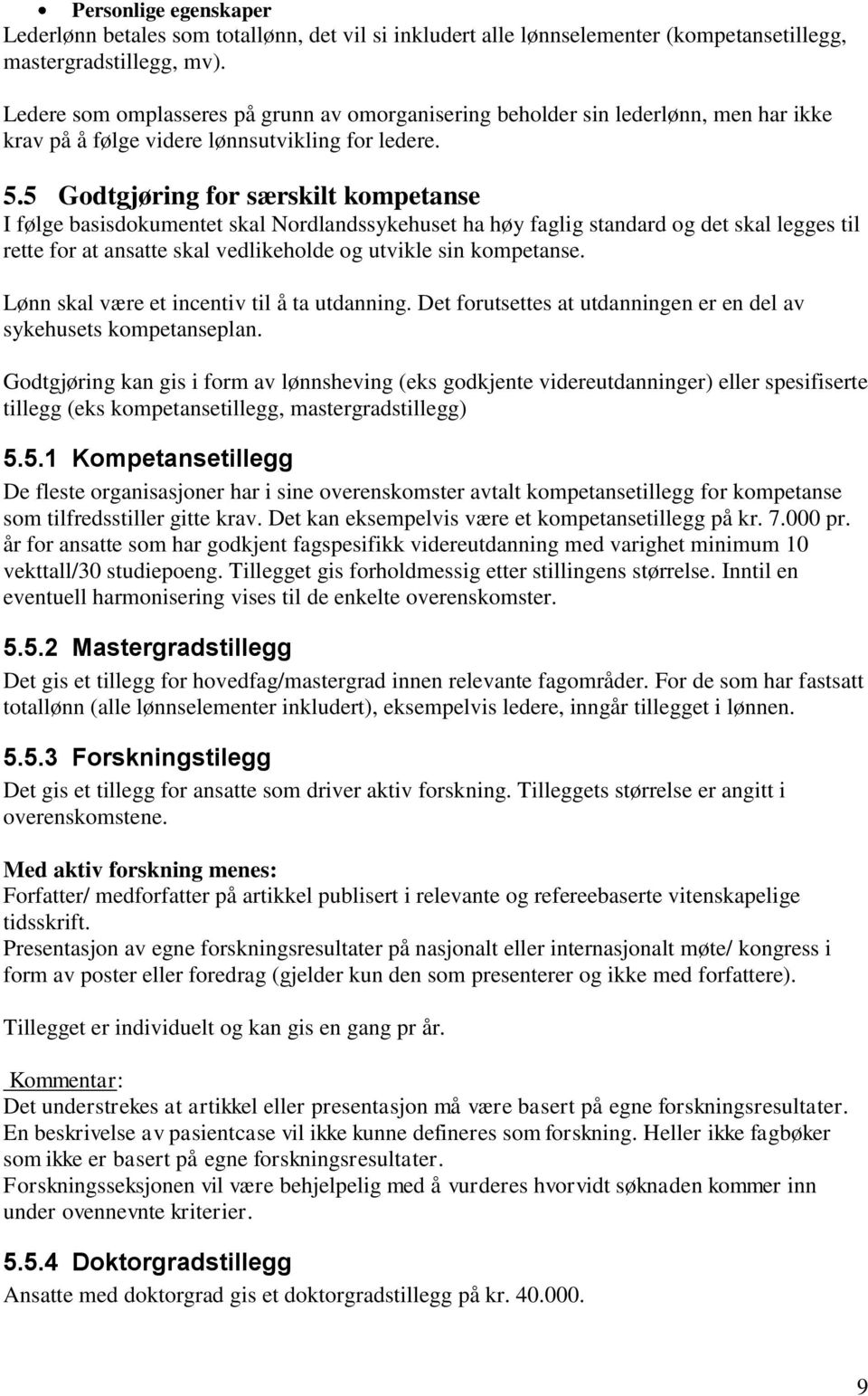 5 Godtgjøring for særskilt kompetanse I følge basisdokumentet skal Nordlandssykehuset ha høy faglig standard og det skal legges til rette for at ansatte skal vedlikeholde og utvikle sin kompetanse.