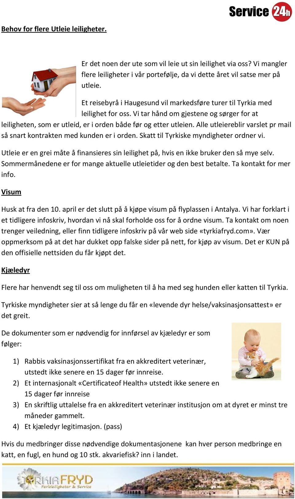 Alle utleiereblir varslet pr mail så snart kontrakten med kunden er i orden. Skatt til Tyrkiske myndigheter ordner vi.