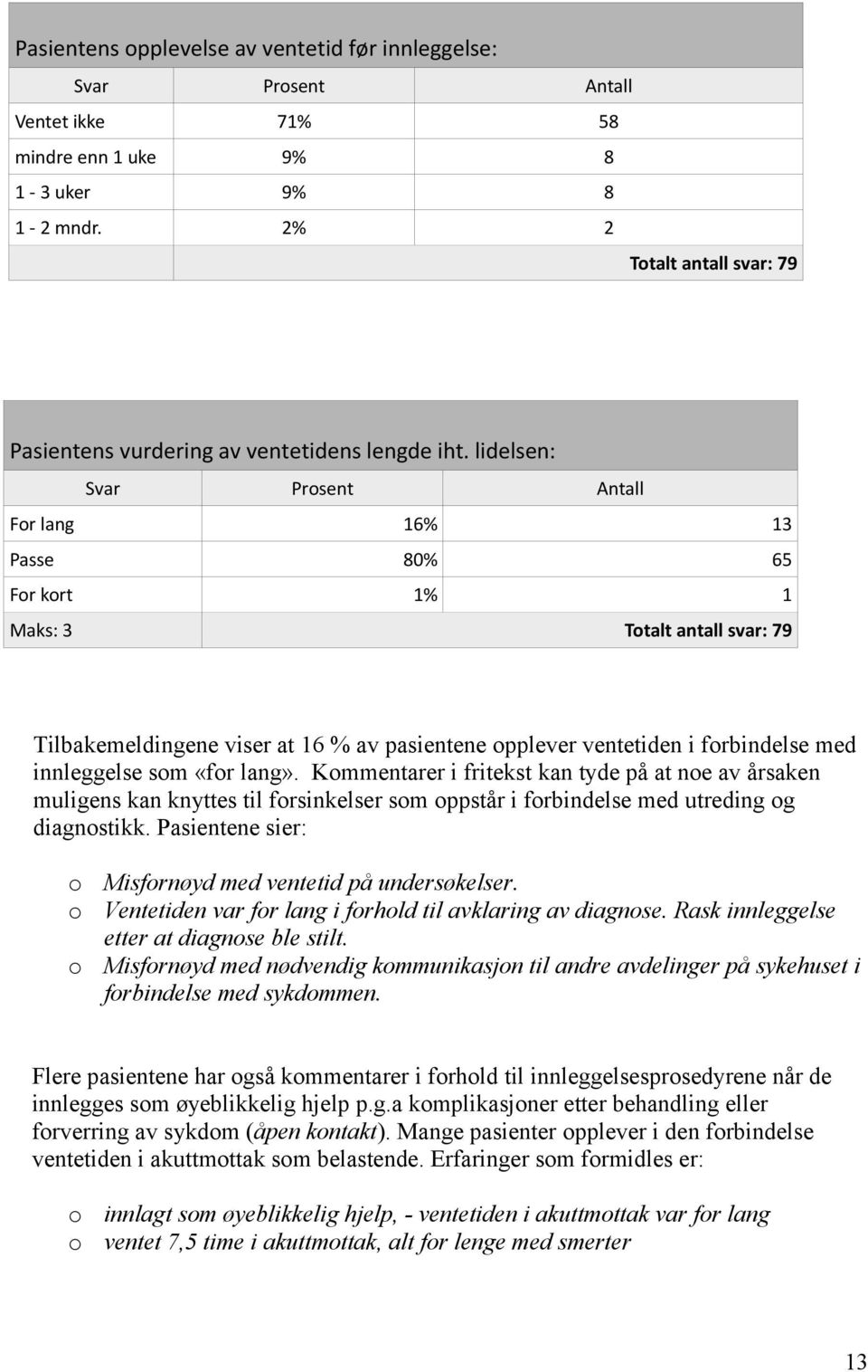 Kommentarer i fritekst kan tyde på at noe av årsaken muligens kan knyttes til forsinkelser som oppstår i forbindelse med utreding og diagnostikk.