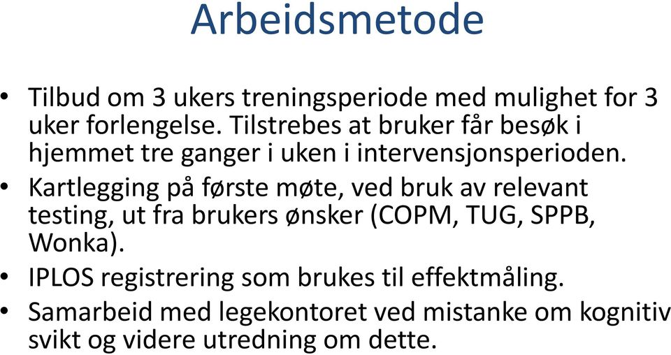 Kartlegging på første møte, ved bruk av relevant testing, ut fra brukers ønsker (COPM, TUG, SPPB,