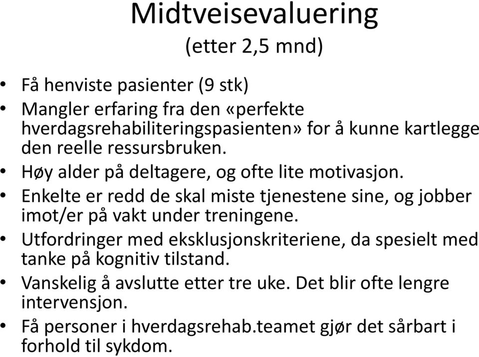 Enkelte er redd de skal miste tjenestene sine, og jobber imot/er på vakt under treningene.