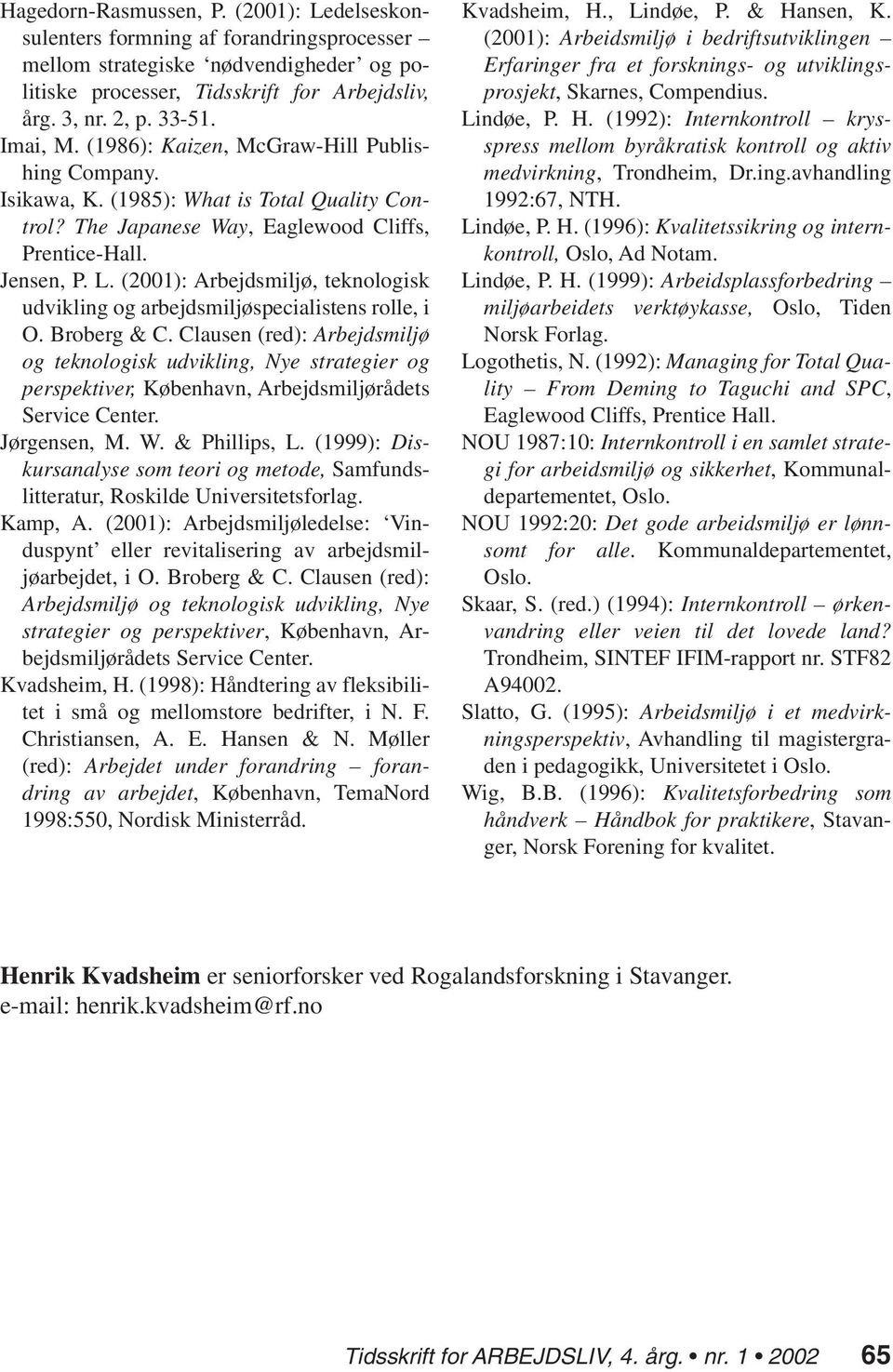 (2001): Arbejdsmiljø, teknologisk udvikling og arbejdsmiljøspecialistens rolle, i O. Broberg & C.