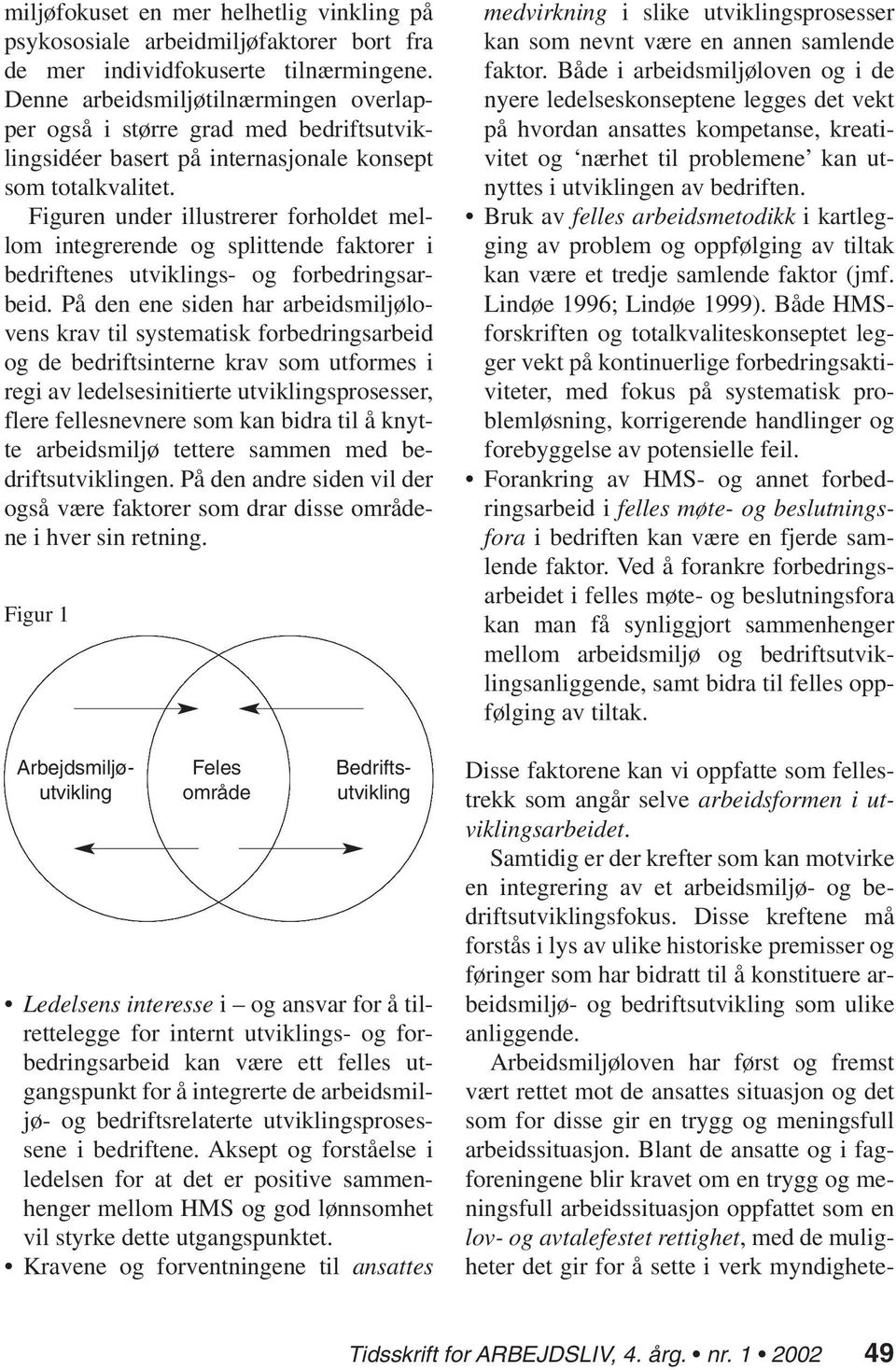 Figuren under illustrerer forholdet mellom integrerende og splittende faktorer i bedriftenes utviklings- og forbedringsarbeid.