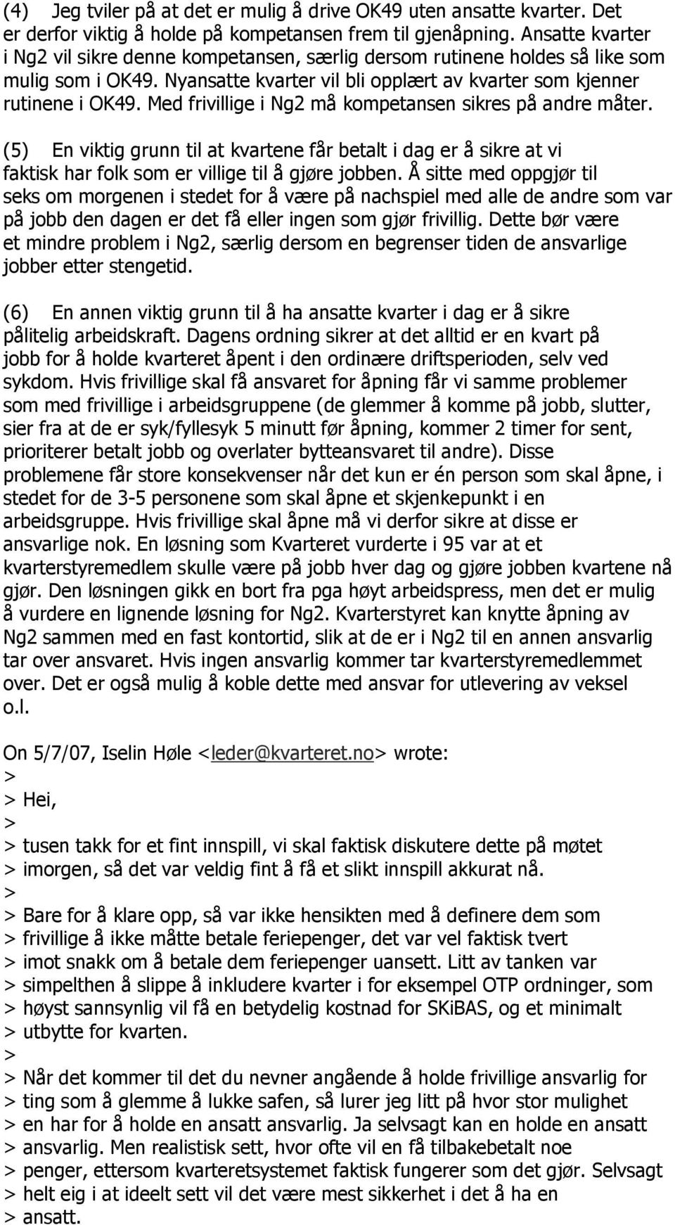 Med frivillige i Ng2 må kompetansen sikres på andre måter. (5) En viktig grunn til at kvartene får betalt i dag er å sikre at vi faktisk har folk som er villige til å gjøre jobben.