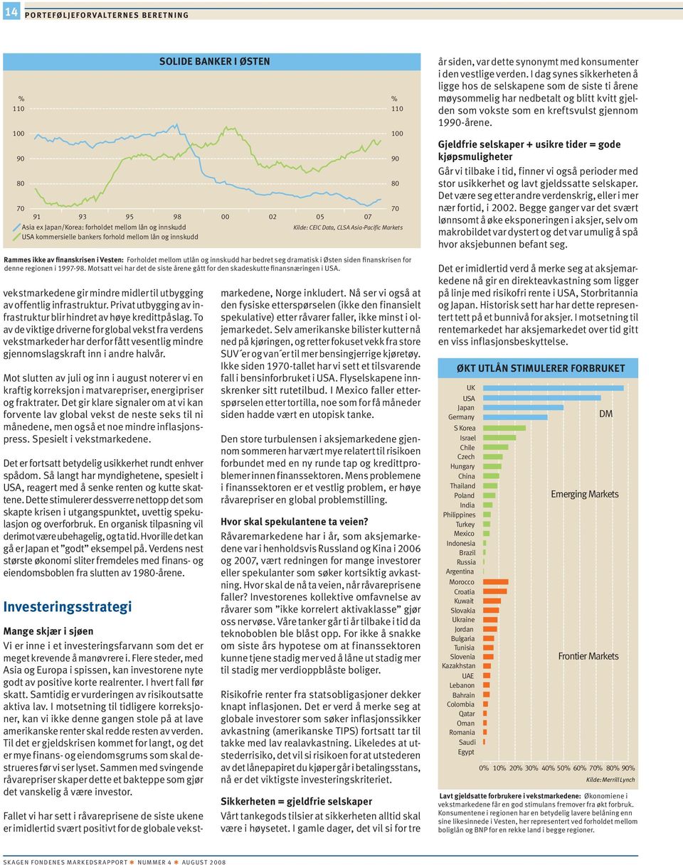 To av de viktige driverne for global vekst fra verdens vekstmarkeder har derfor fått vesentlig mindre gjennomslagskraft inn i andre halvår.