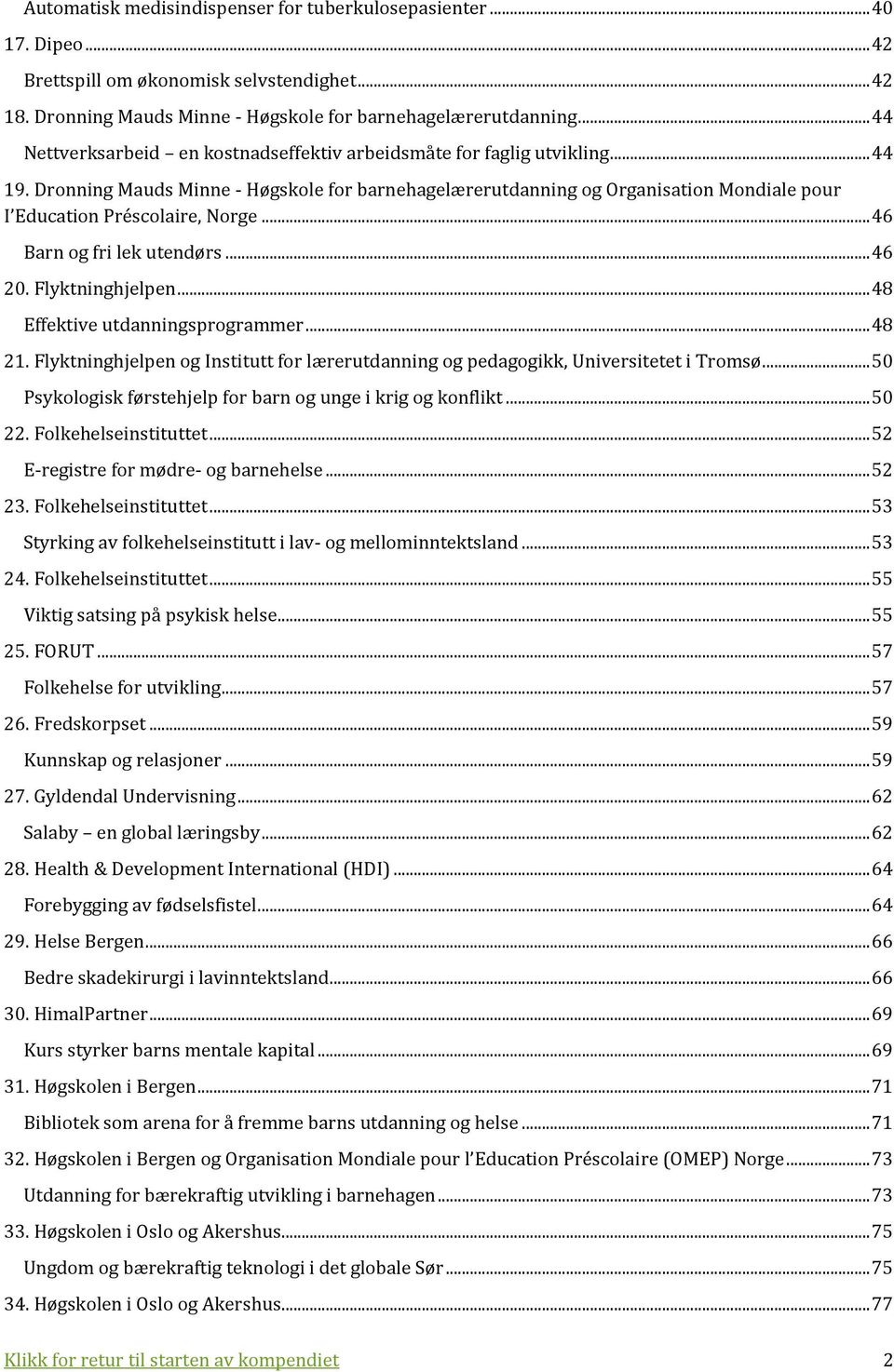 Dronning Mauds Minne - Høgskole for barnehagelærerutdanning og Organisation Mondiale pour I Education Préscolaire, Norge... 46 Barn og fri lek utendørs... 46 20. Flyktninghjelpen.