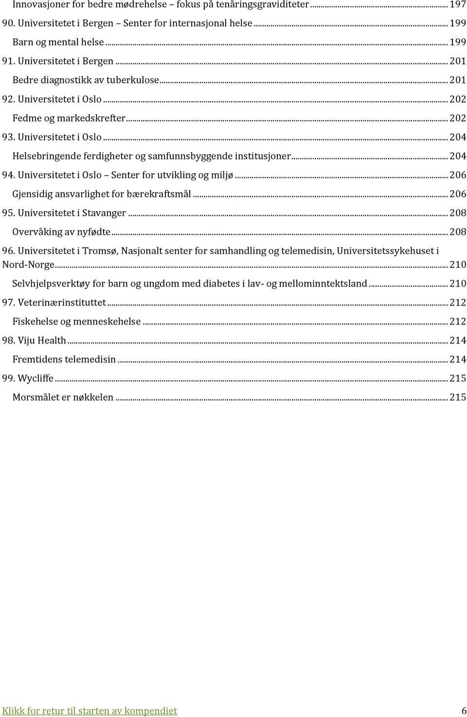 Universitetet i Oslo Senter for utvikling og miljø... 206 Gjensidig ansvarlighet for bærekraftsmål... 206 95. Universitetet i Stavanger... 208 Overvåking av nyfødte... 208 96.